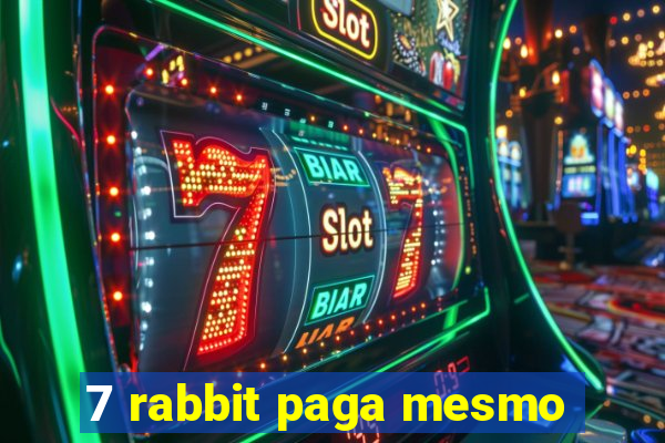 7 rabbit paga mesmo